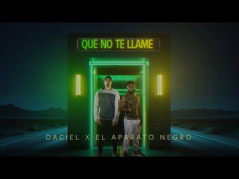 Daciel, El Aparato Negro - Que No Te Llame (Letra Oficial)
