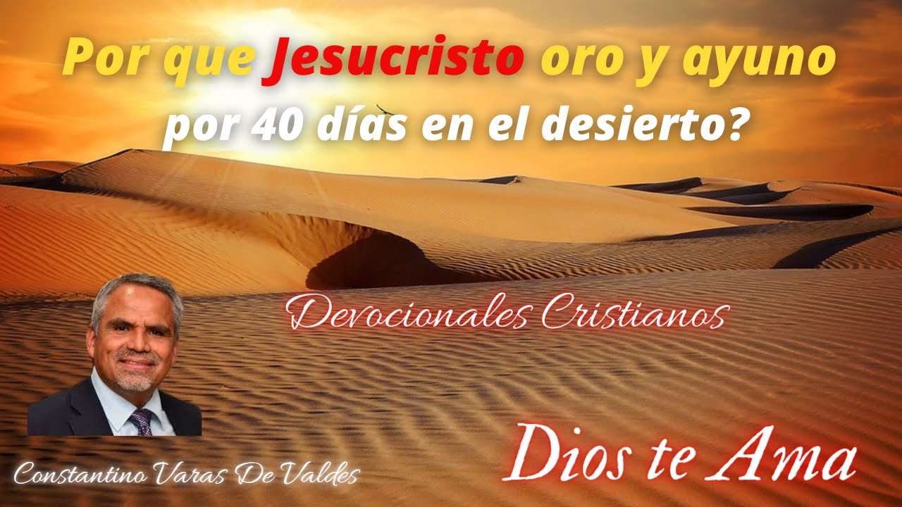 Por que Jesucristo oro y ayuno por 40 días en el desierto