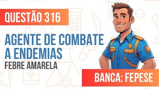 Questão 316 - Agente de Combate a Endemias - Febre Amarela - FEPESE