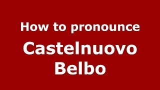 How to pronounce Castelnuovo Belbo