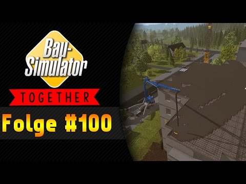 Die Folge 100!!  | BAU SIMULATOR 2015 Together #100 ★ Let's Play Bau Simulator 2015