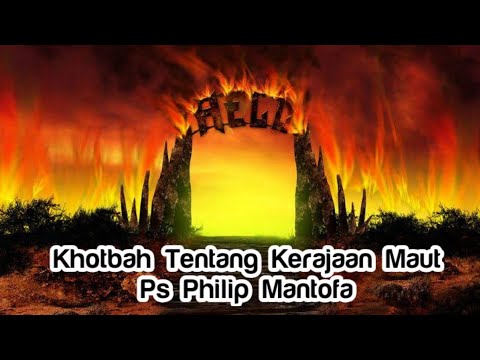 (Neraka) Kerajaan Maut - Khotbah Ps. Philip Mantofa