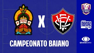 CAMPEONATO BAIANO | PORTO-BA X VITÓRIA