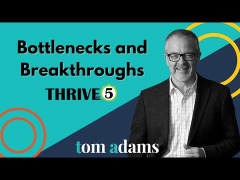 Bottlenecks and Breakthroughs | Thrive in 5 with Tom Adams