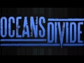 Oceans Divide Now It's Over 