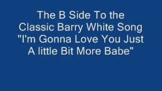 Just A little More Babe By Barry White