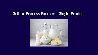 Module 8, Video 4, Sell or Process Further, Single-Product example