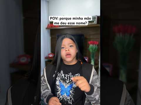 PORQUE MINHA MÃE ME DEU ESSE NOME?