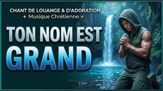 Ton nom est grand — Chant de louange et d'adoration