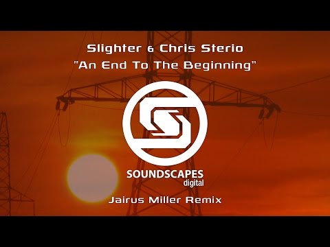 Slighter & Chris Sterio - An End To The Beginning (Jairus Miller Remix) [Soundscapes Digital]