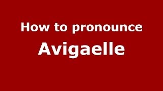 How to pronounce Avigaelle