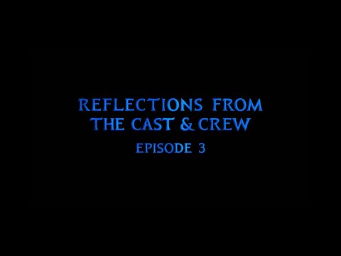 Reflections from the Cast and Crew | Episode 3