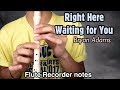 RIGHT HERE WAITING FOR YOU By Richard Marx EASY FLUTE RECORDER LETTER NOTES CHORDS TUTORIAL