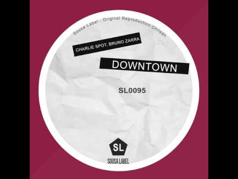 Charlie Spot, Bruno Zarra: Downtown (Original Mix)