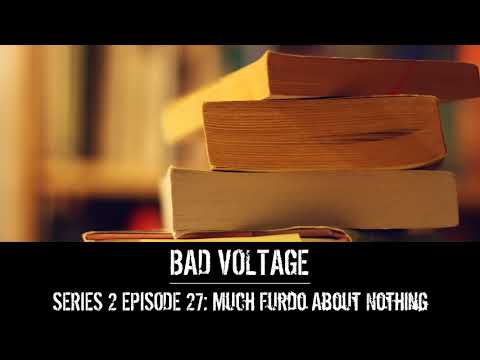 Bad Voltage 2x27: Much Furdo About Nothing