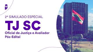 2° Simulado Especial TJ SC - Oficial de Justiça e Avaliador - Pós-Edital - Correção