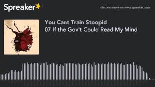 07 If the Gov't Could Read My Mind (made with Spreaker)