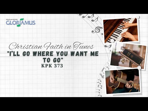 KPK 373 - I'll Go Where You Wont Me To Go -  GLORIAMUS Christian Faith in Tunes #248