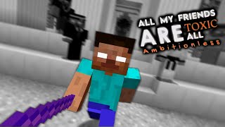 All my friends are toxic... 🥺