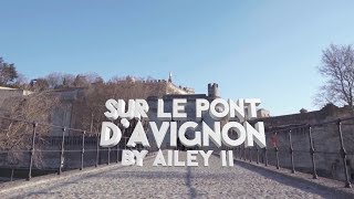 Sur le Pont d&#39;Avignon by Ailey II