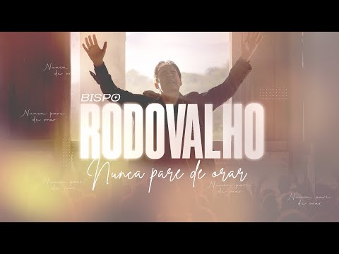 Bispo Rodovalho - Nunca pare de orar