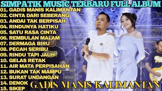 Download lagu GADIS KALIMANTAN - CINTA DARI SEBERANG - ANDAI TAK BERPISAH || SIMPATIK MUSIC TERBARU FULL ALBUM mp3