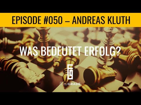 Was bedeutet Erfolg? – Flowgrade Show Episode #050 mit Buchautor Andreas Kluth
