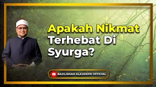“Apakah Nikmat Terhebat Di Syurga?” - Dato' Dr. Badli Shah Alauddin