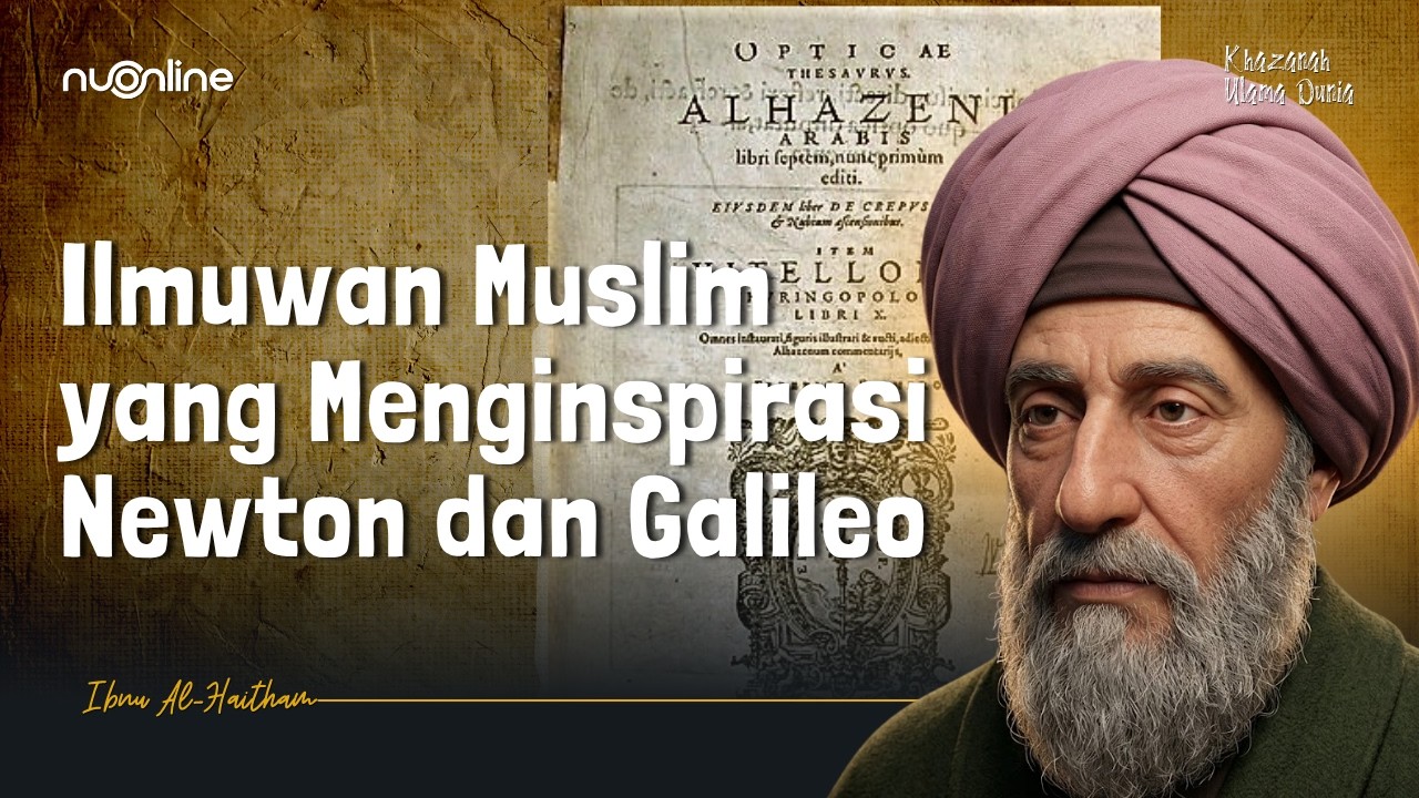 Mengenal Ibnu Haitham, Pelopor Optika Modern yang Mengubah Peradaban Dunia