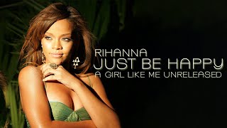 Rihanna - Just Be Happy (Rihanna Unreleased) [A Girl Like Me Unreleased]