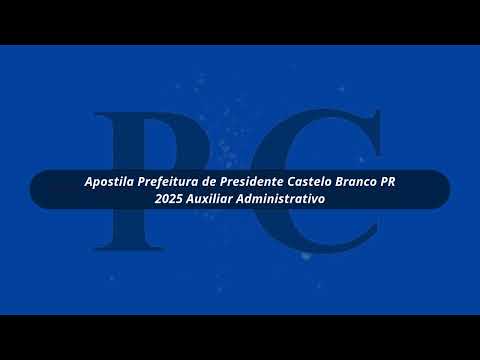 Apostila Prefeitura de Presidente Castelo Branco PR 2025 Auxiliar Administrativo