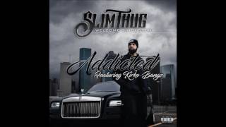 Slim Thug - Addicted (Feat. Kirko Bangz)