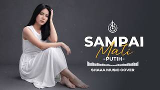 Download lagu SAMPAI MATI - PUTIH | COVER BY SHAKA MUSIC (Video Lyrics) mp3