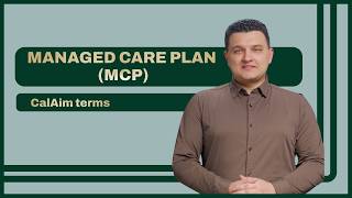CalAIM Terms: What Is Managed Care Plan (MCP)
