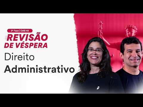 2ª Fase OAB 45 - Revisão de Véspera - Direito Administrativo