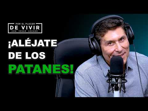 Cómo alejarte de los PATANES |Por el Placer de Vivir con César Lozano