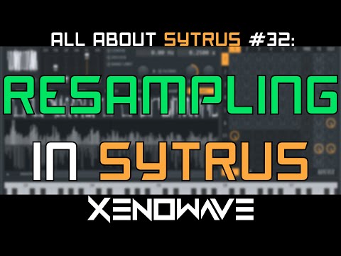How to Resample in Sytrus | All About Sytrus 32