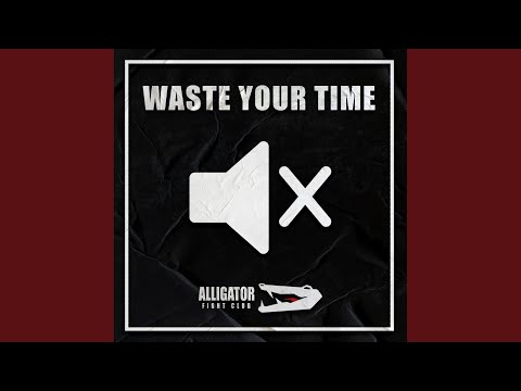 Waste Your Time