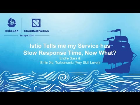 Istio Tells me my Service has Slow Response Time, Now What? - Endre Sara & Enlin Xu