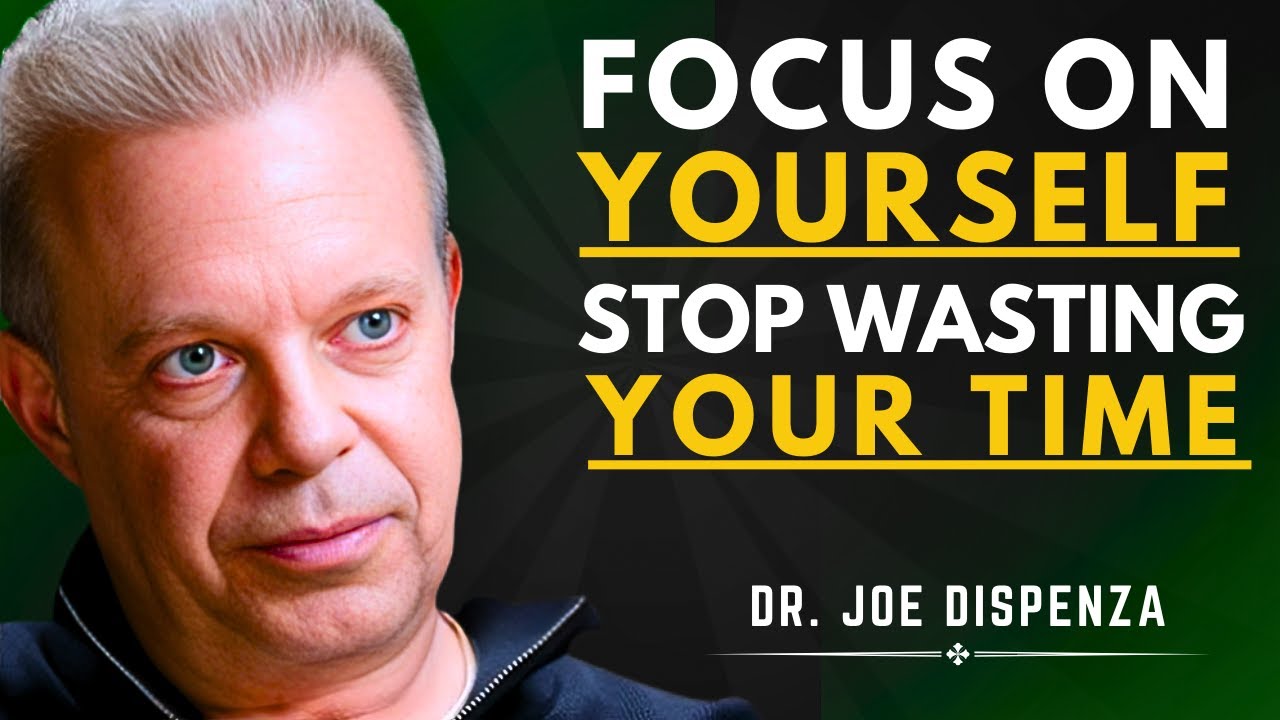 FOCUS ON YOURSELF, STOP WASTING YOUR TIME | Dr. Joe Dispenza Motivational Speech