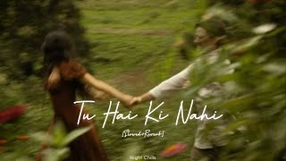 Tu Hai Ki Nahi - Ankit Tiwari [Slowed &amp; Reverb] | Roy | Ranbir Kapoor, Jaqueline F || Night Chills.