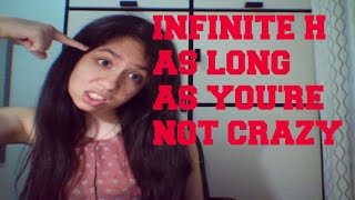 Infinite H As Long As You're Not Crazy Review