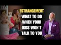 Estrangement: What To Do When Your Kids Won’t Talk to You
