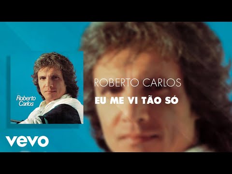 Eu Me Vi Tão Só - Roberto Carlos