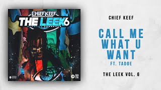 Chief Keef - Call Me What U Want Ft. Tadoe (The Leek 6)