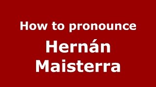 How to pronounce Hernán Maisterra