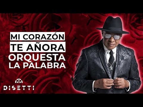 Orquesta La Palabra - Mi Corazón Te Añora (Con Letra) | Salsa Romántica
