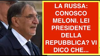 LA RUSSA: CONOSCO MELONI. LEI PRESIDENTE DELLA REPUBBLICA? VI DICO CHE...