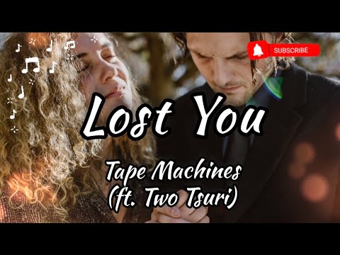 Lost You- Tape Machines- (feat. Two Tsuri), Lyrics/ Lyric Video