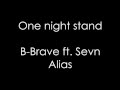 B-Brave ft. Sevn Alias // One night stand // Lyrics